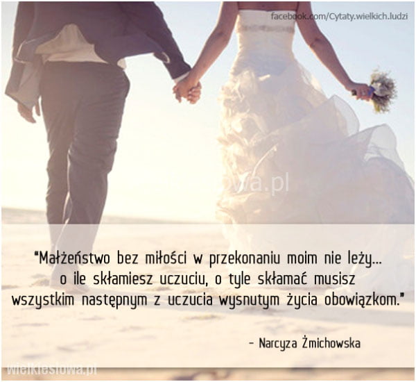 Małżeństwo bez miłości w przekonaniu moim nie leży...