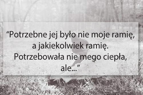 Potrzebne jej było nie moje ramię...