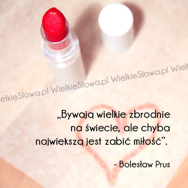 Cytaty o miłości: Bywają wielkie zbrodnie na świecie...