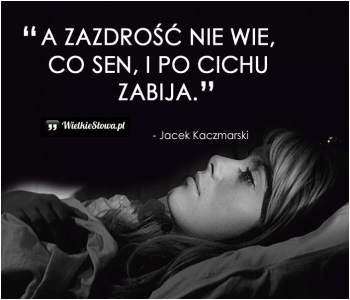 Słabi Ludzie Szukają Zemsty Silni Wybaczają A Inteligentni Ignorują A zazdrość nie wie, co sen... - WielkieSłowa.pl - Najlepsze cytaty w