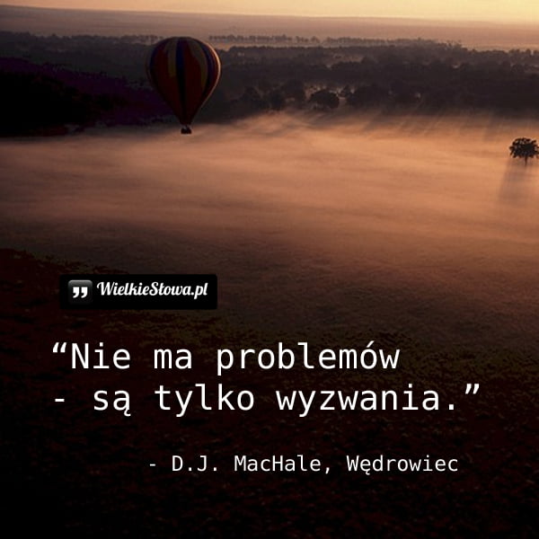 Nie ma problemów... - WielkieSłowa.pl - Najlepsze cytaty w Internecie