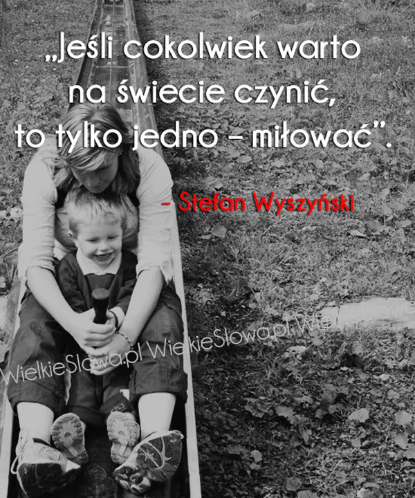 Cytaty o miłości: Jeśli cokolwiek warto na świecie czynić...