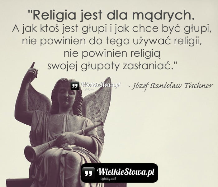 religia-jest-dla-madrych-a-jak-ktos-jest-glupi-i-jak-chce-byc-glupi