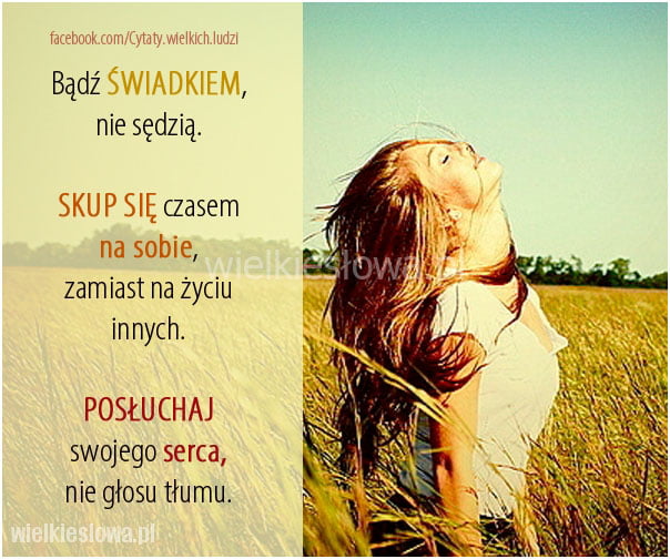 Bądź świadkiem, nie sędzią. Skup się czasem na sobie...