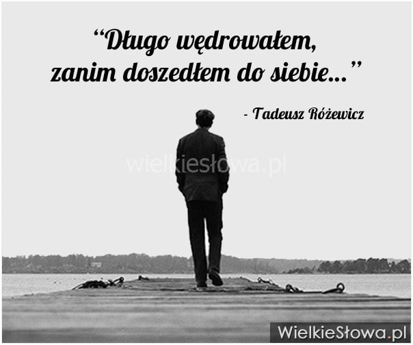 Długo wędrowałem, zanim doszedłem do siebie...