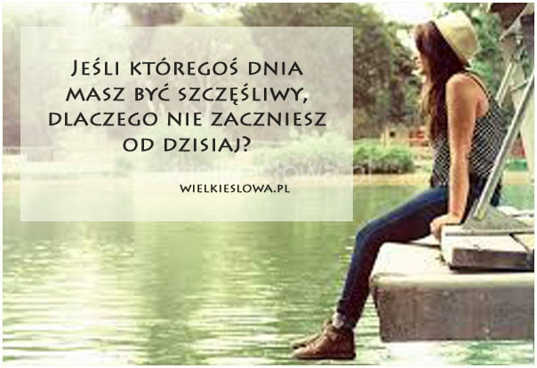 Jeśli któregoś dnia masz być szczęśliwy...