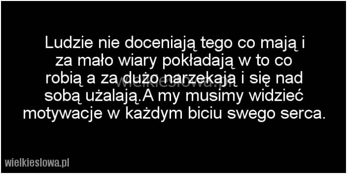 Ludzie nie doceniają tego co mają...
