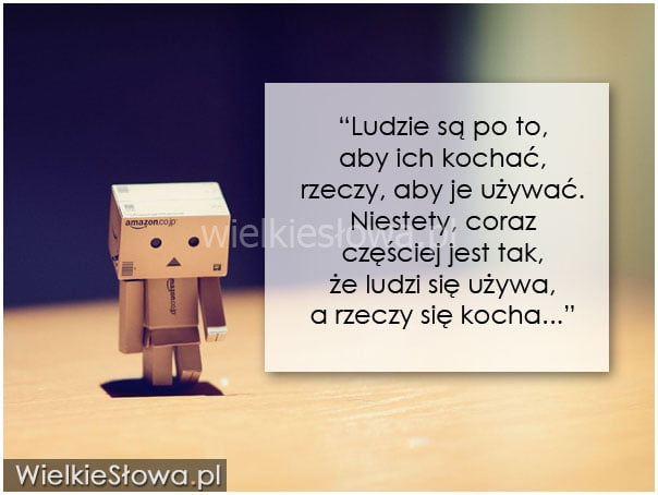 Ludzie są po to, aby ich kochać, rzeczy...