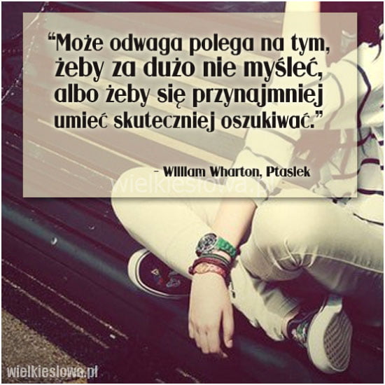 Może odwaga polega na tym...