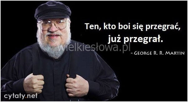 Ten, kto boi się przegrać...