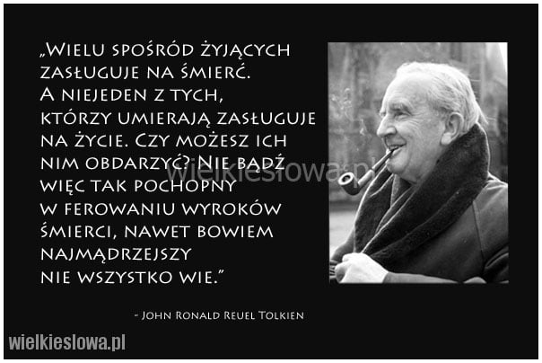 Wielu spośród żyjących zasługuje na śmierć...