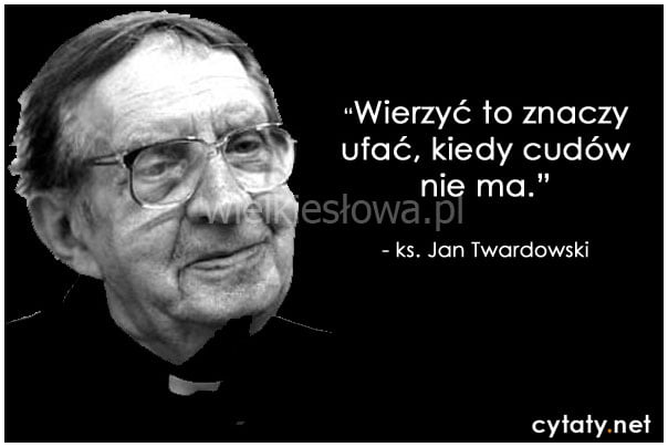 Wierzyć - to znaczy ufać... - WielkieSłowa.pl