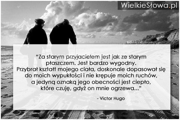 Za starym przyjacielem jest jak ze starym płaszczem...