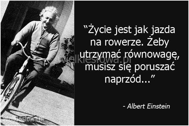 Życie jest jak jazda na rowerze...