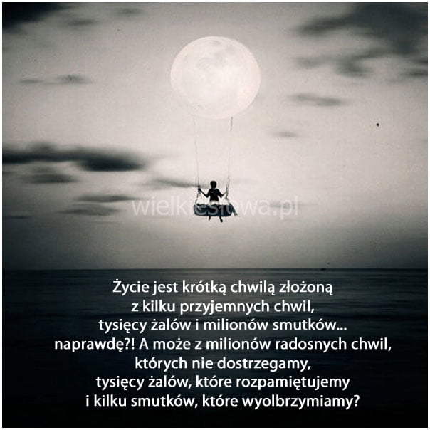 Życie jest krótką chwilą złożoną z kilku przyjemnych...